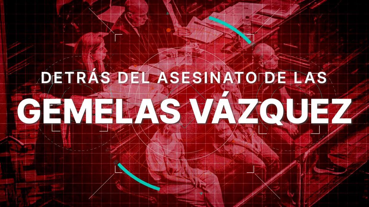 Detrás del asesinato de las gemelas Vázquez