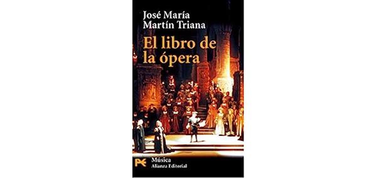 El libro de la ópera | J. M. Martín Triana. Alianza. 264 páginas. 20 euros.