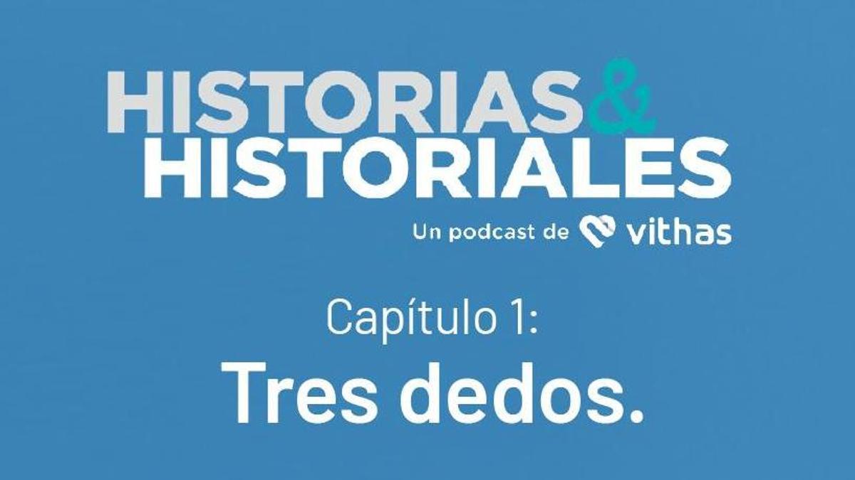 Tres dedos, primer capítulo de Historias&amp;Historiales, un podcast de Vithas