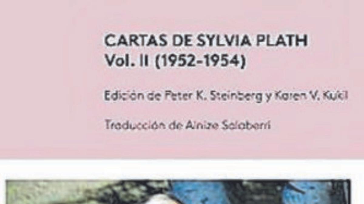 Sylvia Plath Cartas de Sylvia Plath. vol. II (1952-1954) Traducción: Ainize Salaberri Edición: Peter Steinberg/Karen Kukil 28 euros