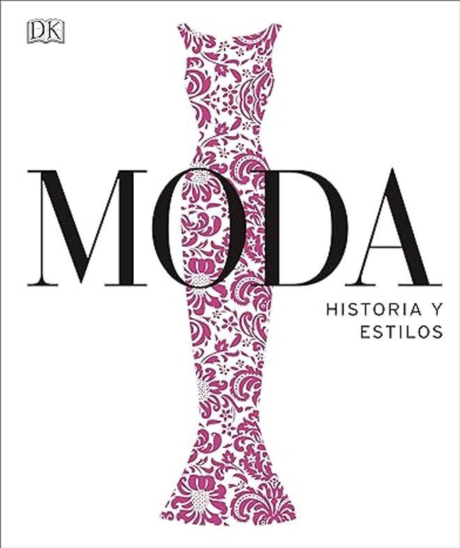 Moda. Historia y estilos es la guía definitiva para conocer la evolución del vestuario y el estilo