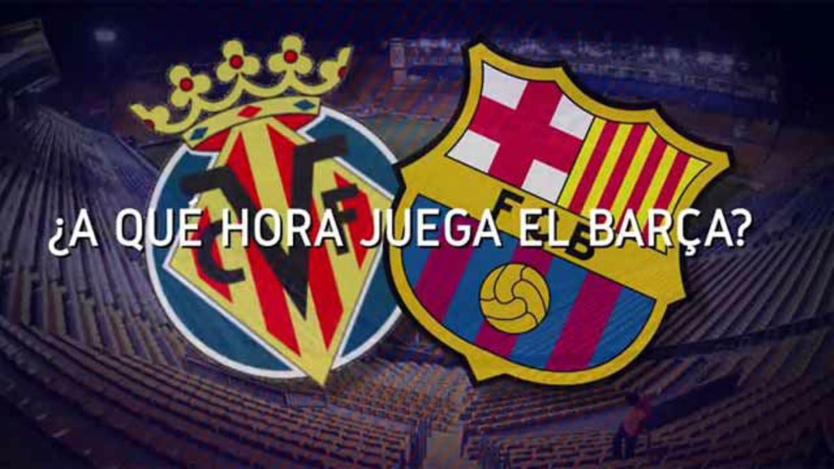 Horario mundial del Barça - Villarreal
