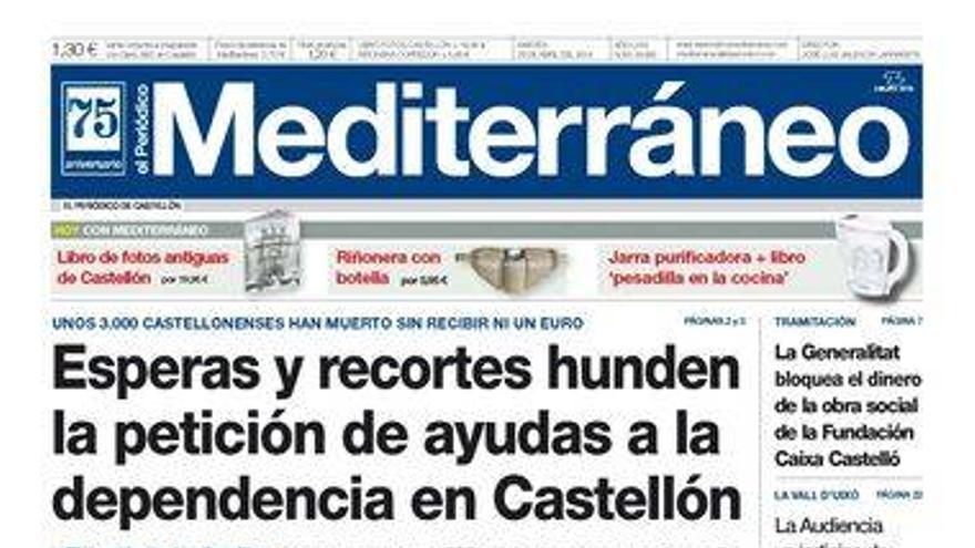 ‘Esperas y recortes hunden la petición de ayudas a la dependencia en Castellón’, en el titular de portada de hoy de El Periódico Mediterráneo.