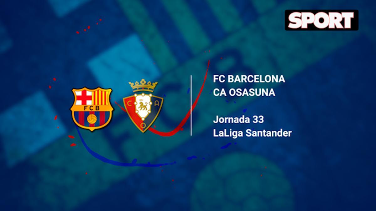 ¿Cuándo y dónde ver el FC Barcelona - Osasuna de la jornada 33 de LaLiga Santander?
