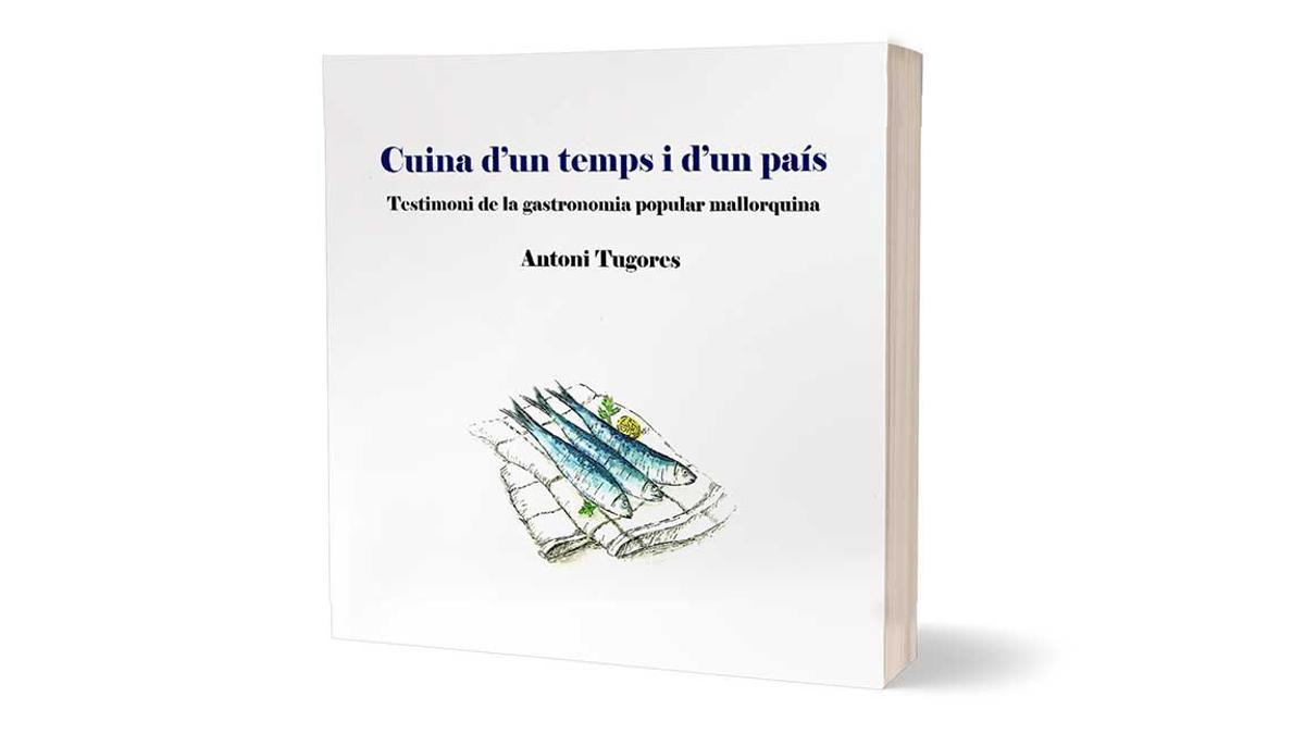 Portada del llibre: Cuina d’un temps i d'un país. Testimoni de la gastronomia popular mallorquina, d'Antoni Tugores