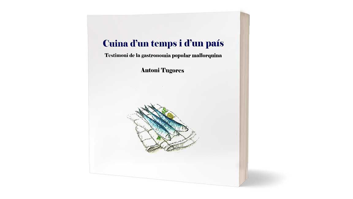 Portada del llibre: Cuina d’un temps i d&#039;un país. Testimoni de la gastronomia popular mallorquina, d&#039;Antoni Tugores