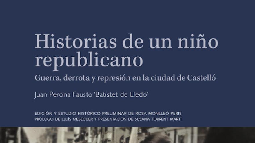 Historias de un niño republicano. Guerra, derrota y represión en la ciudad de Castelló