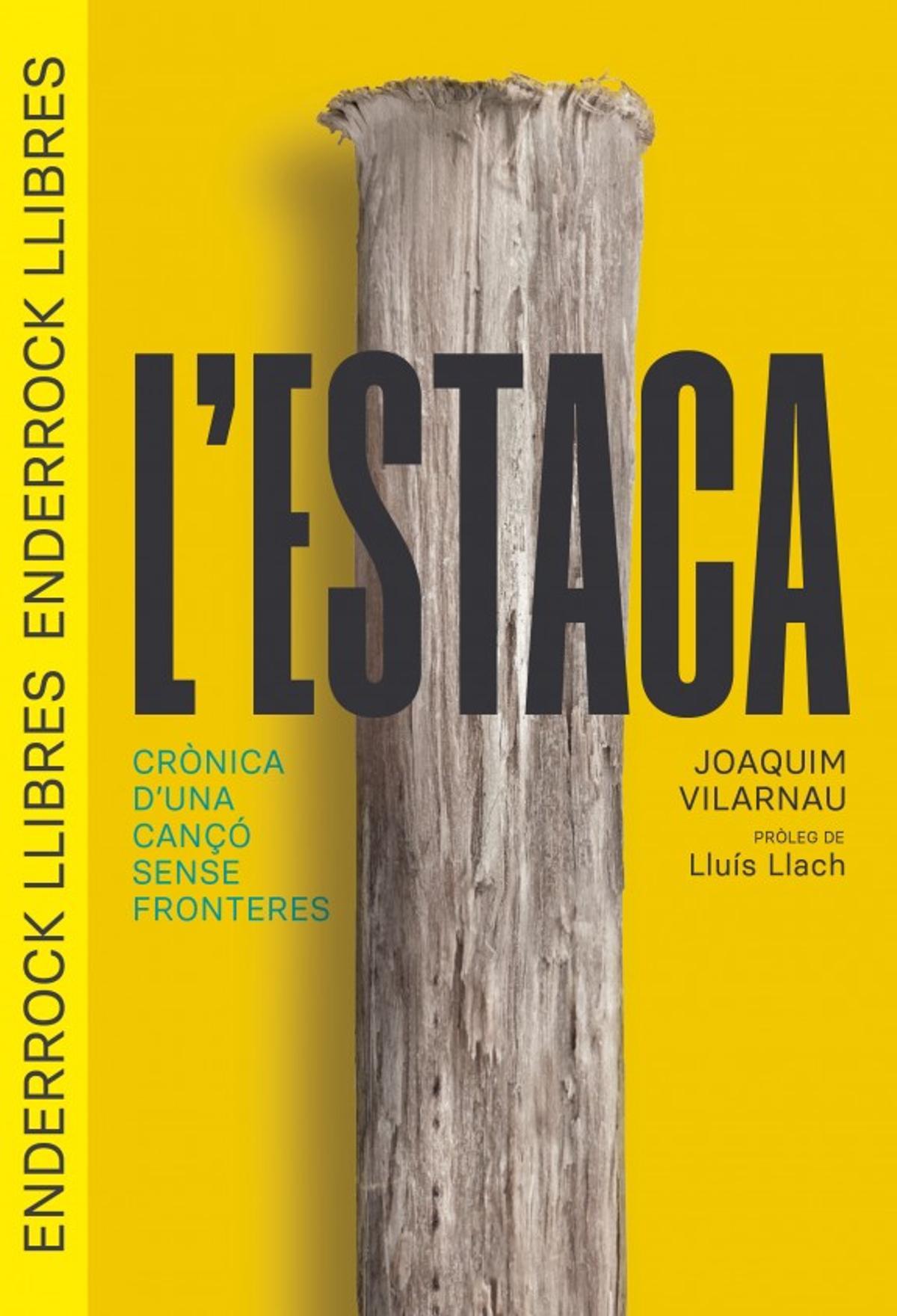 "L'estaca. Crònica d'una cançó sense fronteres", de Joaquim Vilarnau. Enderrock. 192 pàgines. 19 euros.