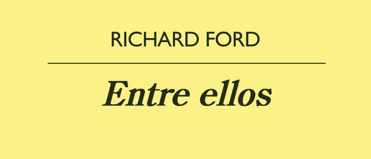 Entre ellos - RICHARD FORD - Anagrama, 168 páginas