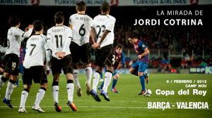El partit de Copa entre el Barça i el València (2-0) vist pel fotògraf Jordi Cotrina.