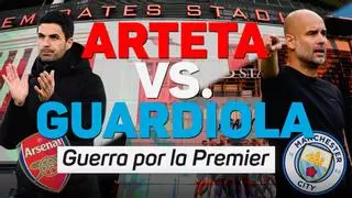 Guardiola vs. Arteta, la batalla final por la Premier