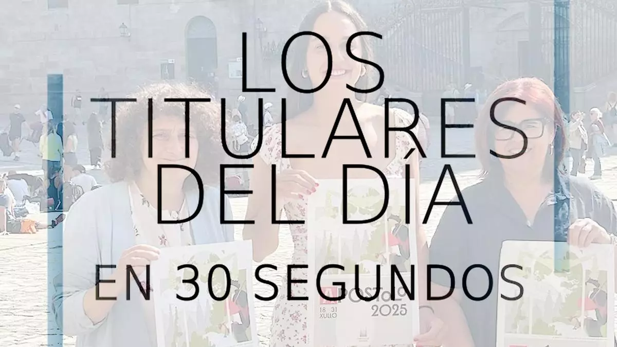 Los titulares del día en 30 segundos 11 de julio