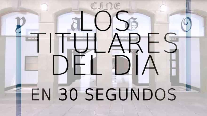 Los titulares del día en 30 segundos, 26 de junio
