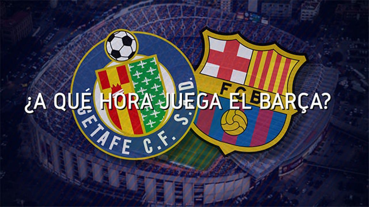 ¿A qué hora se podrá ver el Getafe - Barça?
