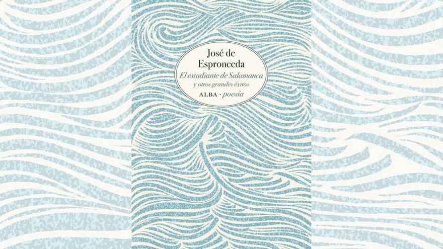 José de Espronceda. ‘El estudiante de Salamanca y otros grandes éxitos’. Alba-poesía. Antología de Rebeca Martín. 219 páginas.