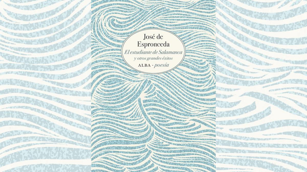 José de Espronceda. ‘El estudiante de Salamanca y otros grandes éxitos’. Alba-poesía. Antología de Rebeca Martín. 219 páginas.