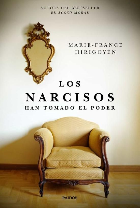 MARIE-FRANCE HIRIGOYEN Los Narcisos han tomado  el poder Paidós, 224 páginas, 20,50 €