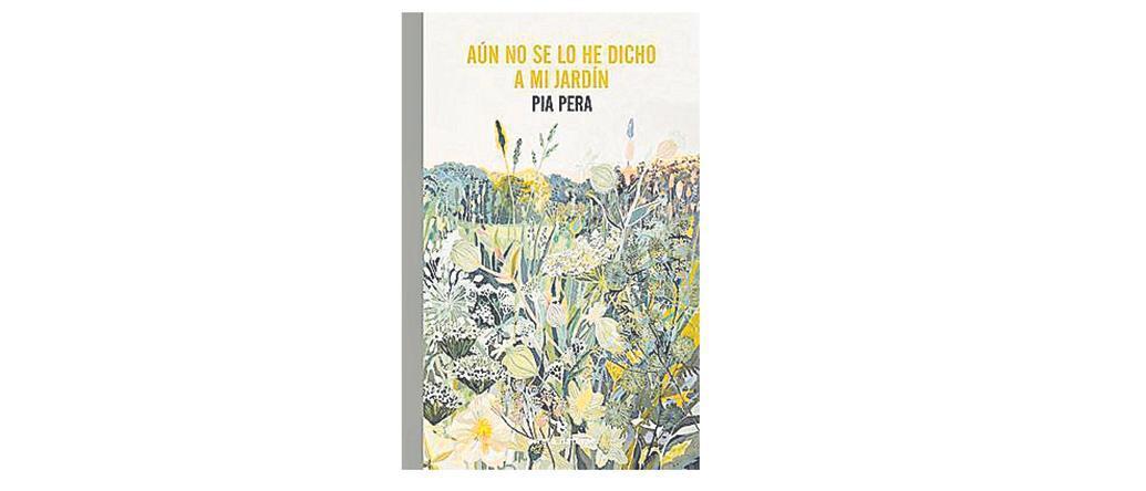 PIA PERA. Aún no se lo he dicho a mi jardín. ERRATA NATURAE, 256 pag., 20 €.