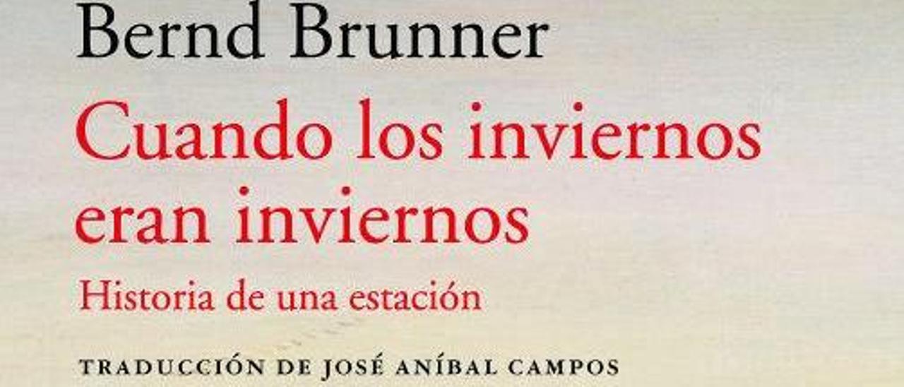 BERND BRUNNER. Cuando los inviernos eran inviernos. Traducción de José Aníbal Campos. Acantilado, 256 páginas, 20 €.