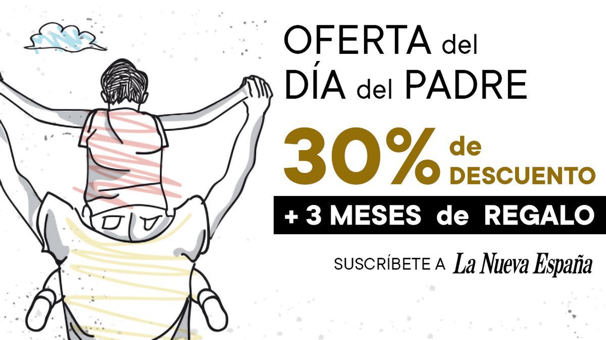 Oferta por el día del PADRE en LA NUEVA ESPAÑA: consigue un 30% de descuento más tres meses gratis de suscripción