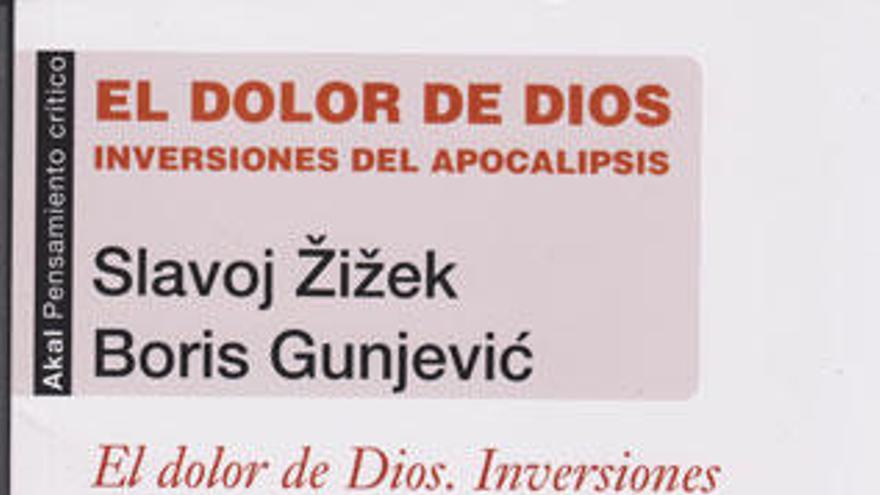 El dolor de Dios. Inversionea del Apocalipsis
Slavoj Zizek, Boris Gunjevic
Ediciones Akal, Madrid, 2013,  252 páginas.