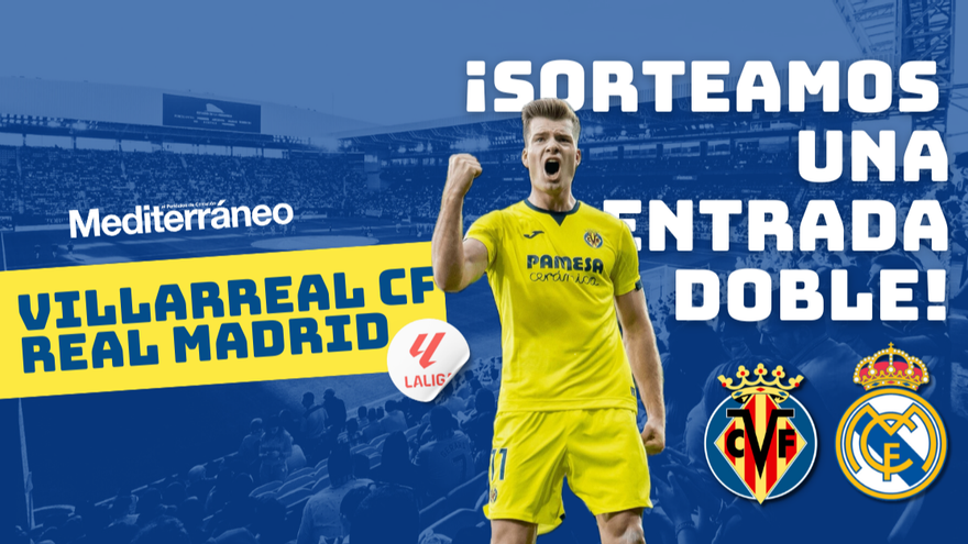¡Sorteo de dos entradas para el Villarreal CF - Real Madrid!