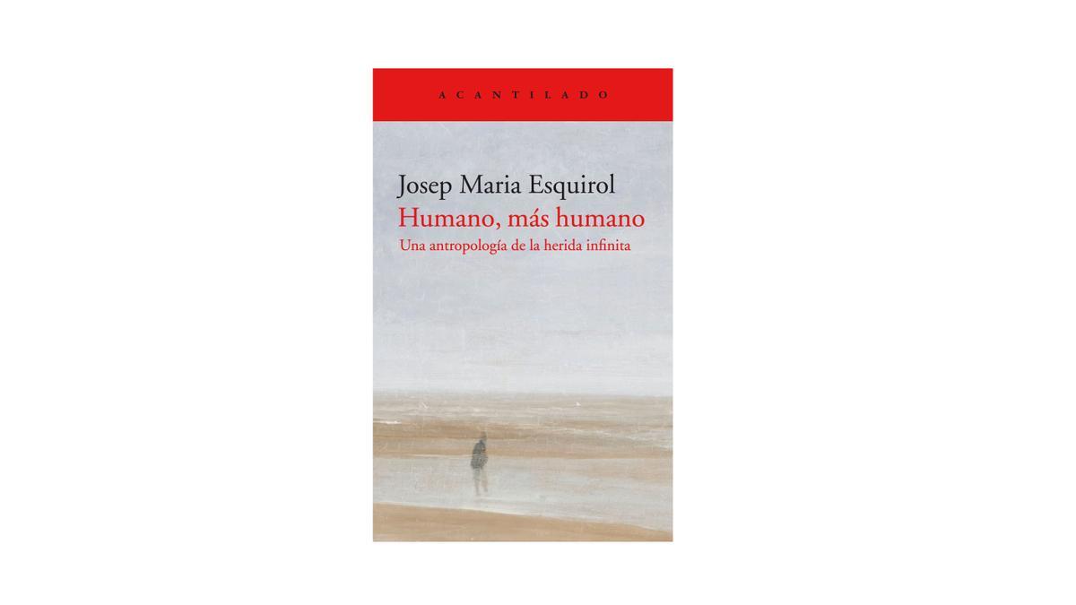 &#039;Humano, más humano&#039;, publicat en castellà per Acantilado, és l&#039;últim llibre d&#039;Esquirol.