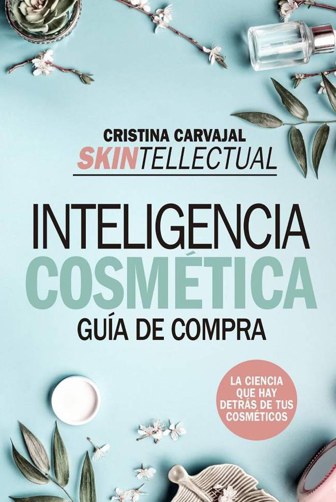 Skintellectual. Cosmética Al desnudo: La ciencia que hay detrás de los cosméticos, de Cristina Carvajal