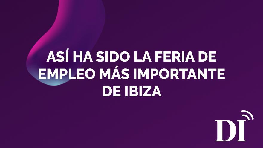 PODCAST | Así ha sido la feria de empleo más importante de Ibiza