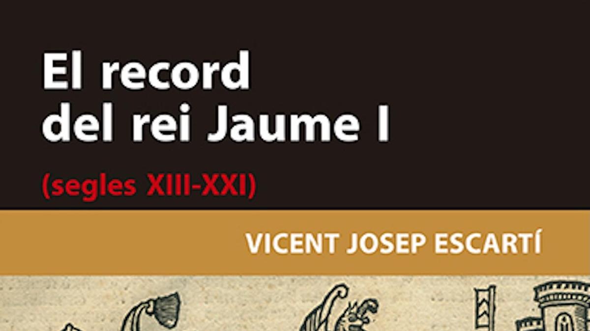 El record del rei Jaume I (segles XIII-XXI)