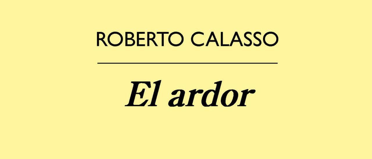El ardor - ROBERTO CALASSO - Anagrama 550 páginas