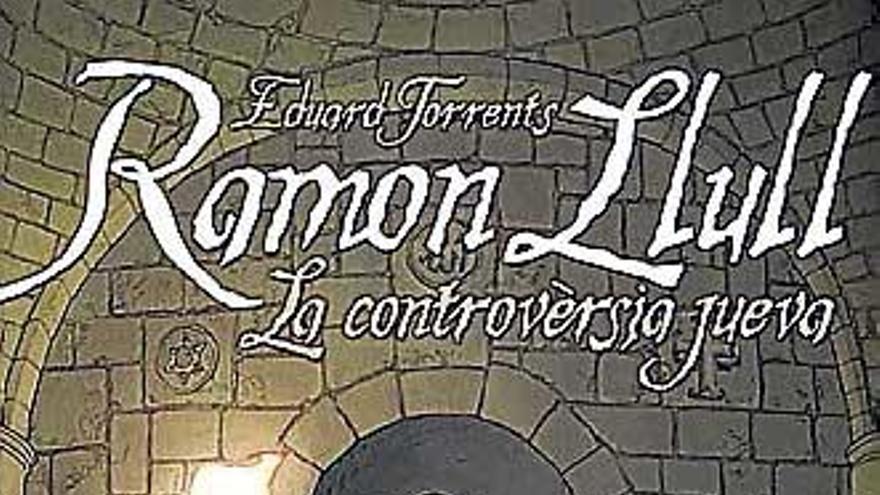 Ramon Llull: La controversia jueva  Eduard Torrents