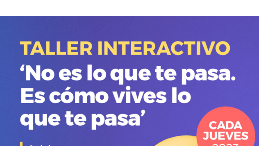Taller. No es lo que te pasa. Es cómo vives lo que te pasa