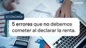 Cinco errores que no debes cometer al declarar la renta.