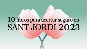 Multimèdia | Els 10 llibres amb els quals segur que l’encertes per Sant Jordi