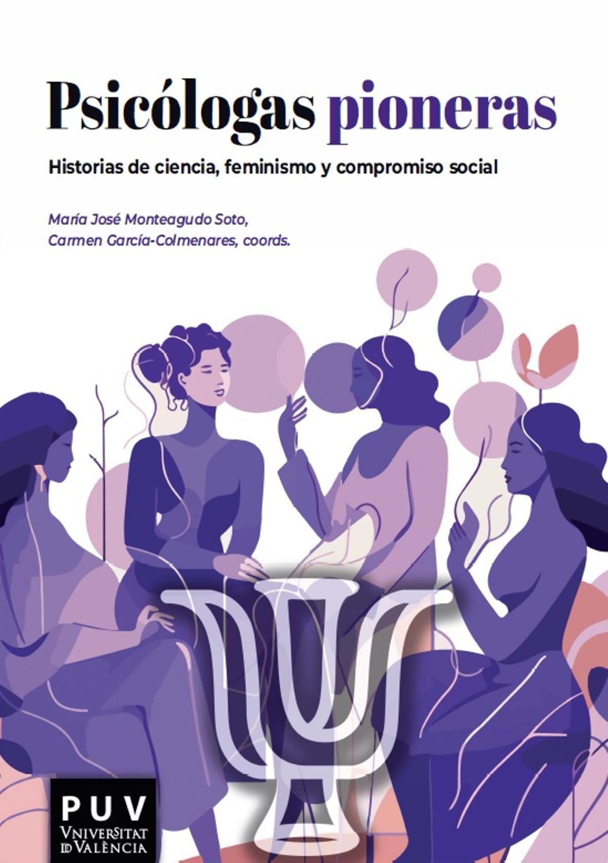 Portada del libro 'Psicólogas pioneras. Historias de ciencia, feminismo y compromiso social', una obra coordinada por las profesoras María José Monteagudo (UV) y Carmen García-Colmenares (Universidad de Valladolid) publicada este año por la Universitat.