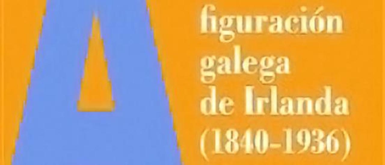 Cuberta de &quot;A figuración galega de Irlanda (1840-1936)&quot;.