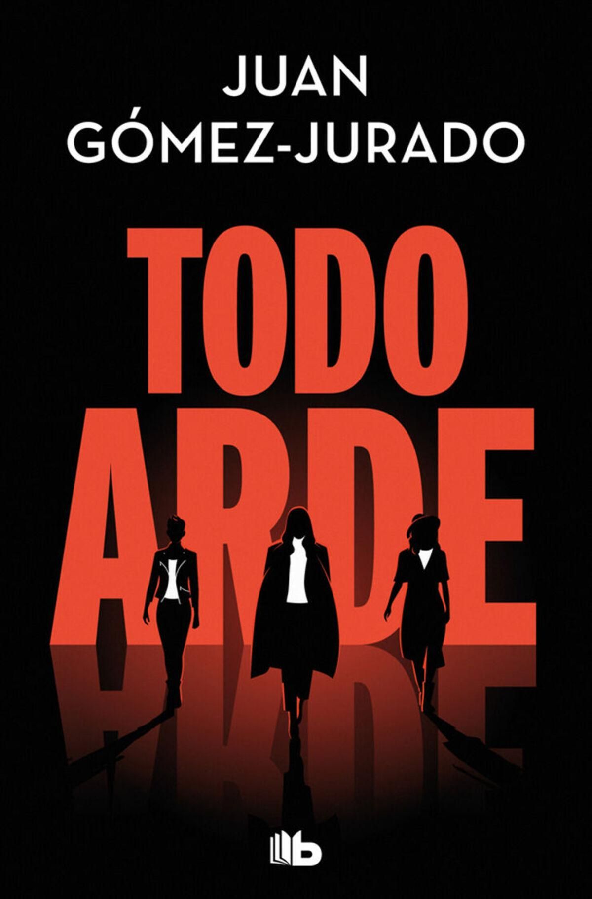 'Todo arde' – Juan Gómez-Jurado