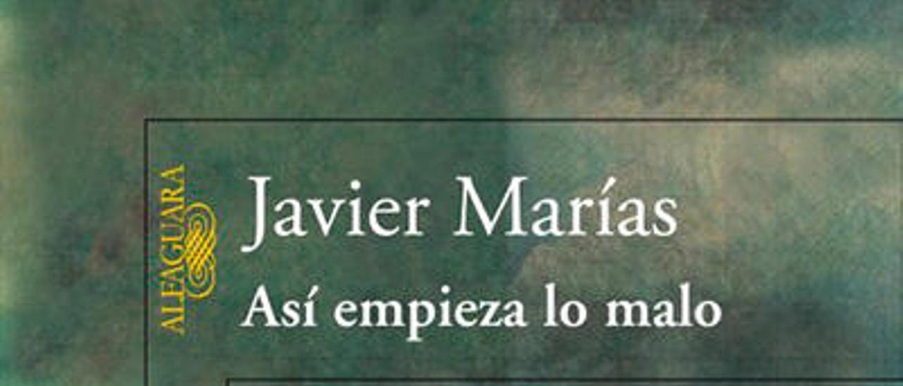 Así empieza lo malo. Javier Marías. 
Ed. Alfaguara. 
534 páginas