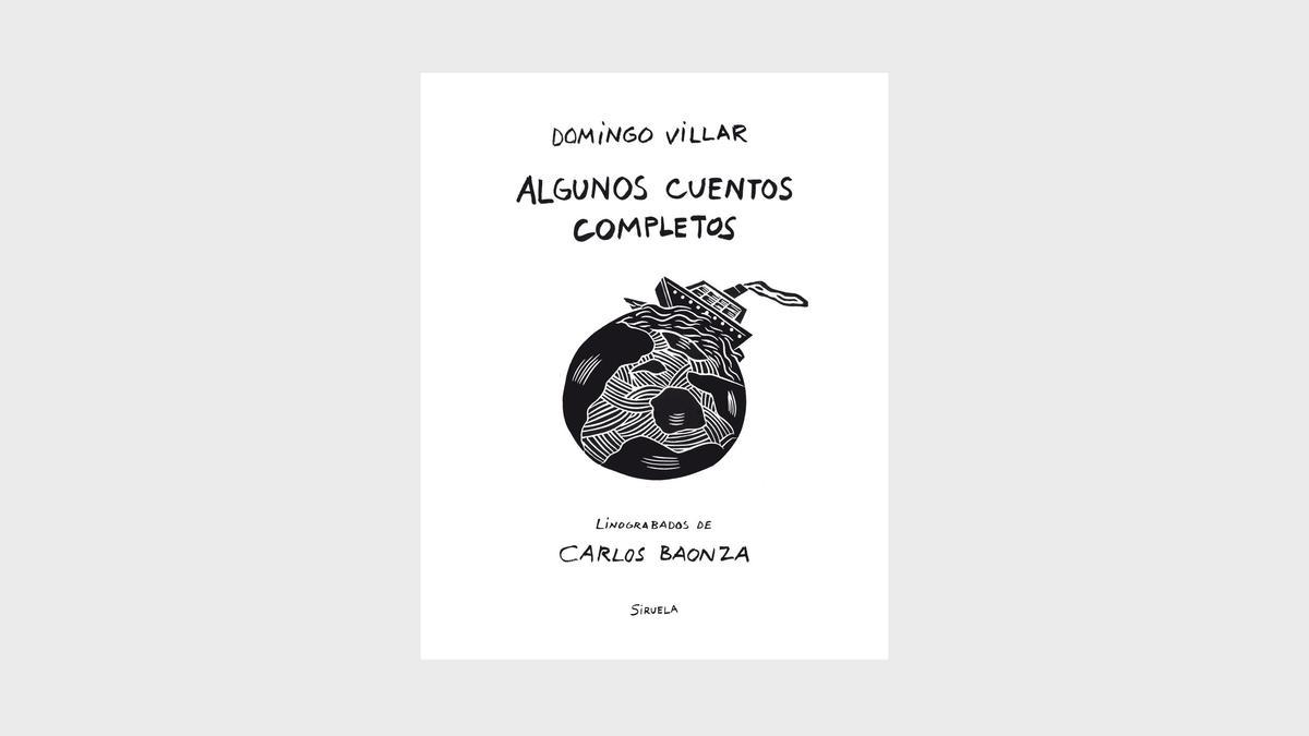 Siruela publica &#039;Algunos cuentos completos&#039;, de Domingo Villar, con ilustraciones de Carlos Baonza.