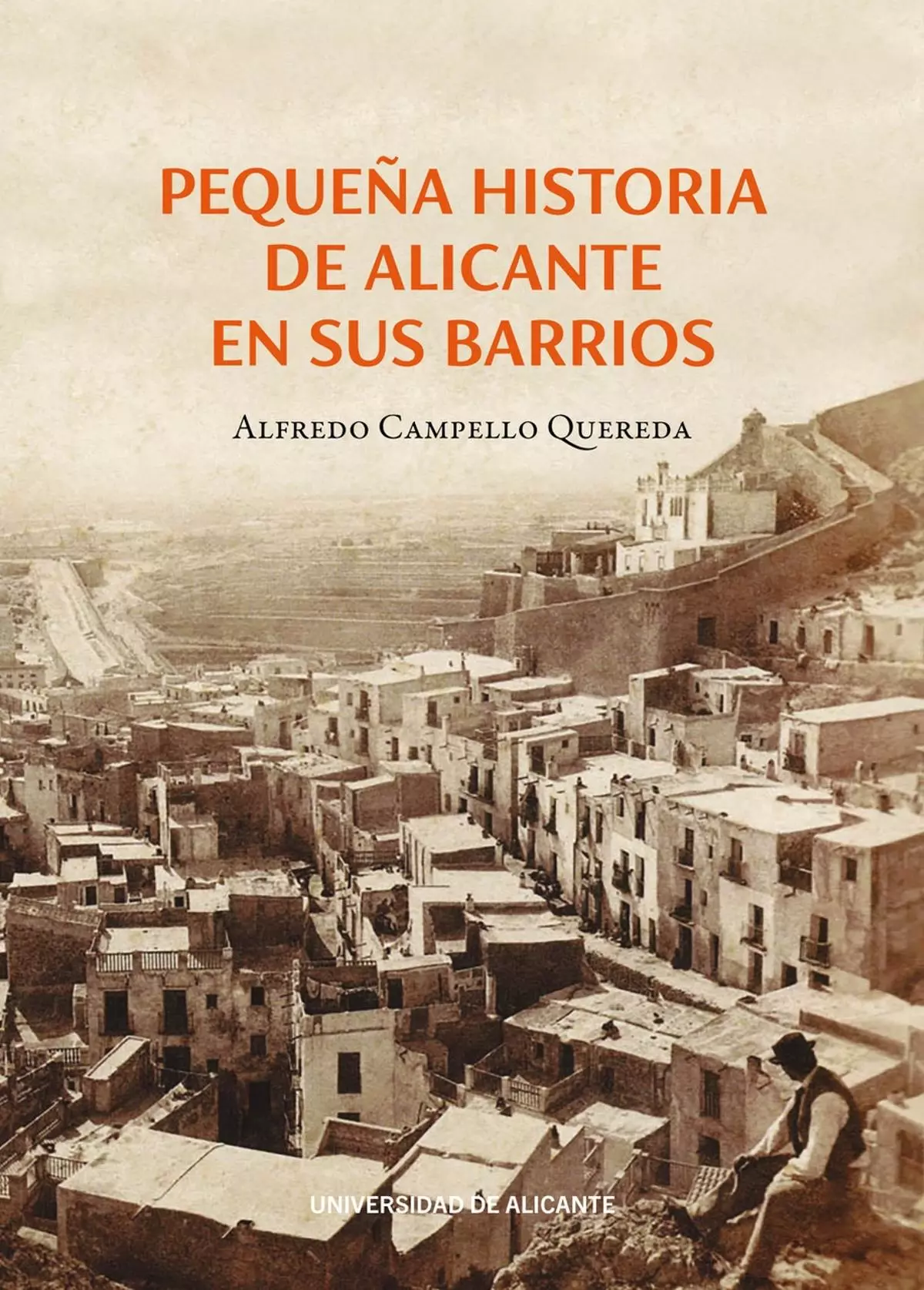 "Pequeña historia de Alicante en sus barrios", de Alfredo Campello, es un diario de la memoria colectiva de generaciones de alicantinos