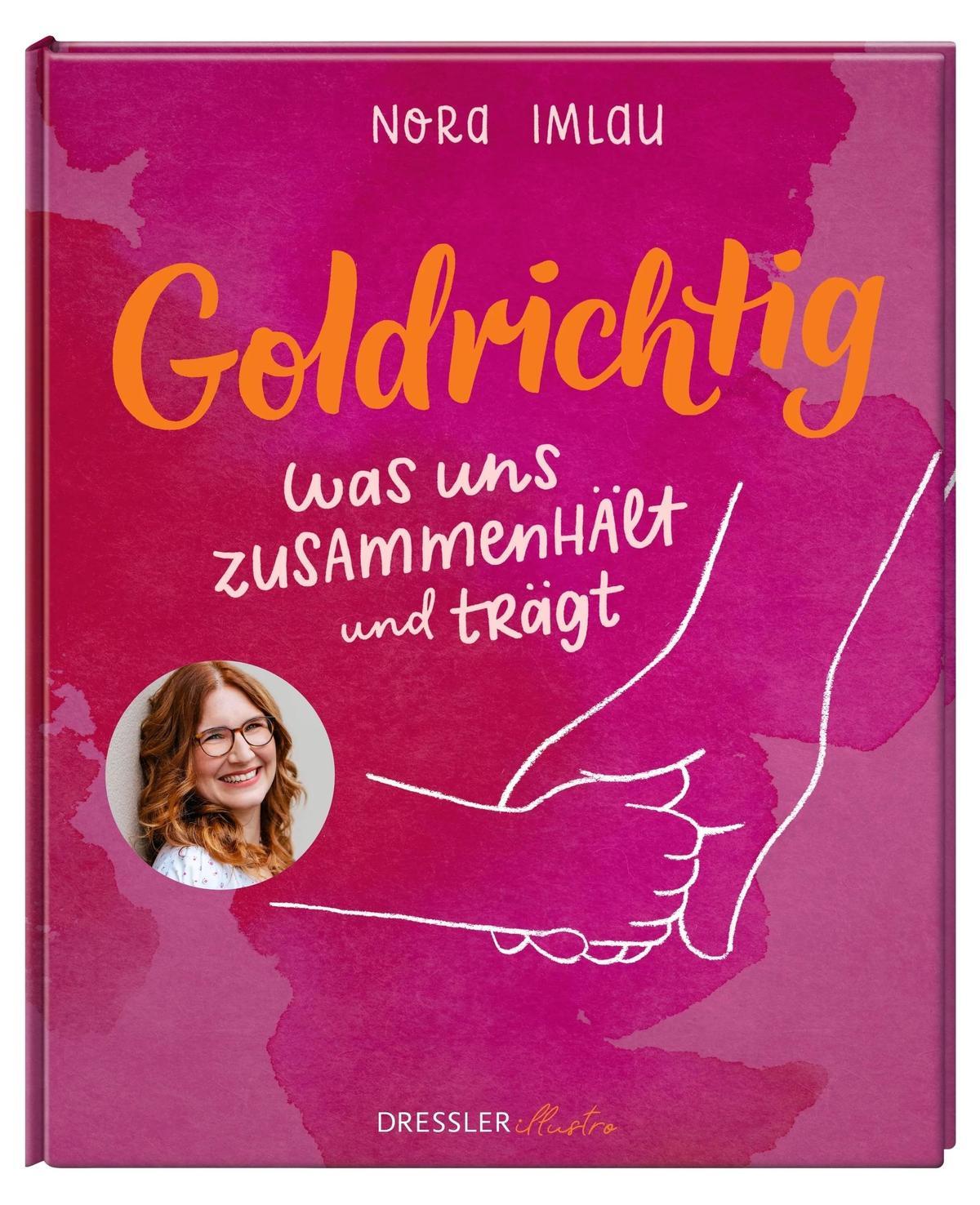 Nora Imlau: "Goldrichtig. Was uns zusammenhält und trägt"