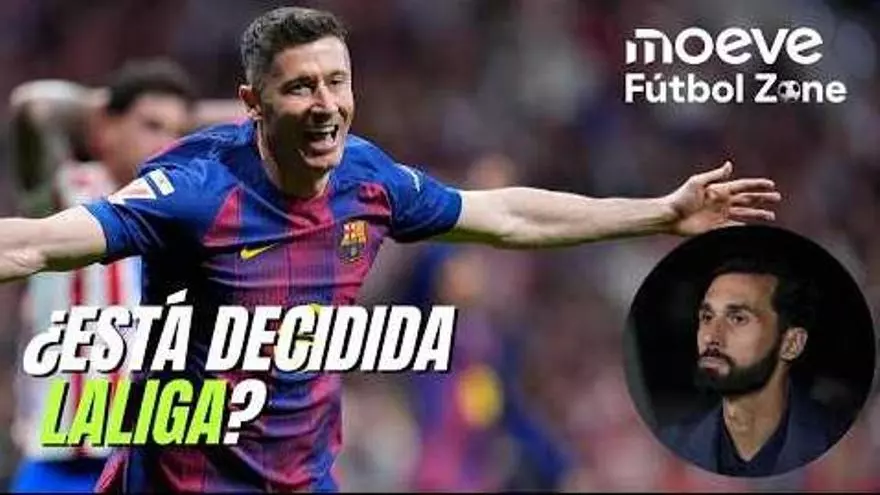 Moeve Fútbol Zone 1x20: Està decidida LaLiga?