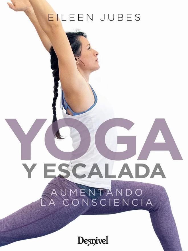 Libro 'Yoga y escalada: aumentando la consciencia', de Eileen Jubes, editorial Desnivel