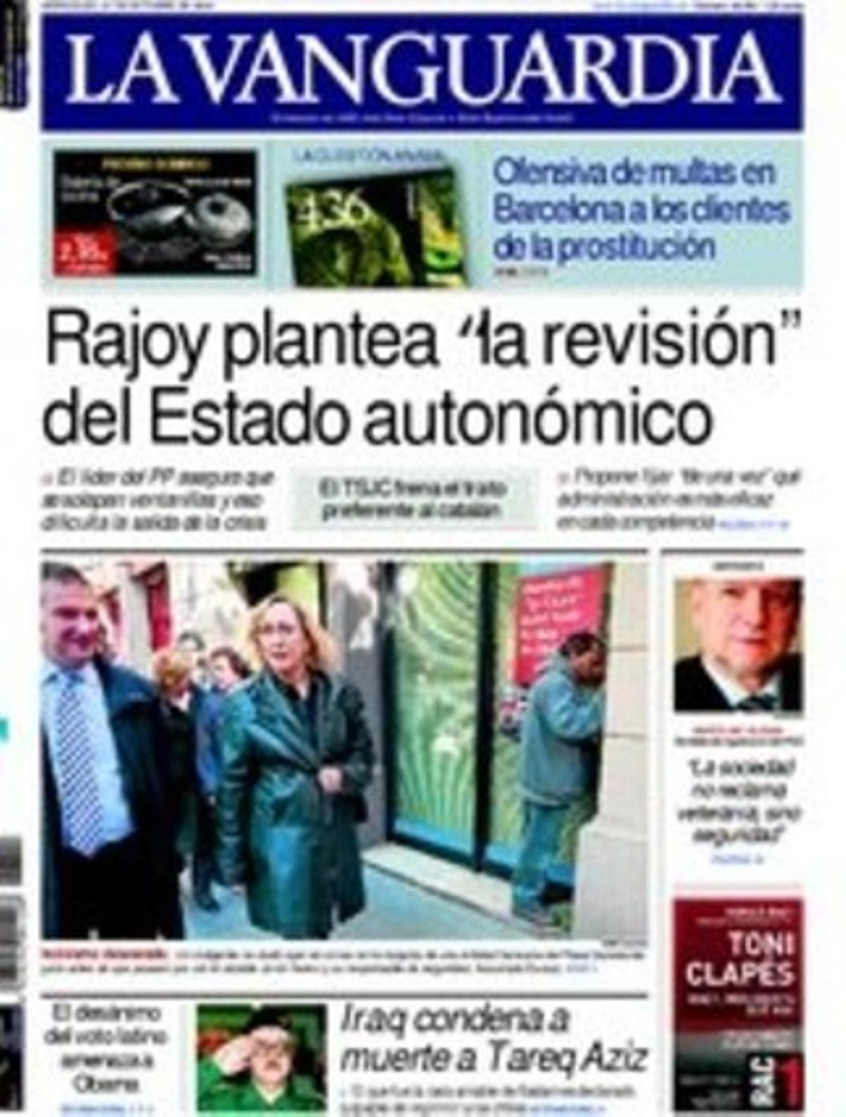 A dins ’La Vanguardia’ també destaca que el president José Montilla no va voler analitzar en el consell executiu el seu rebuig a reeditar el tripartit; que el TSJC ja utilitza la sentència de l’Estatut per relegar el català a l’Administració; que la Guàrdia Urbana de Barcelona sanciona els clients de les prostitutes del Raval; dóna la imatge dels atracadors que van matar un empleada de banca a Cambrils; explica que Felip i Letizia no es reconeixen en la sèrie de Tele 5 sobre ells, i que la visita del Papa a Barcelona precipita un acord per compartir l’art de la Franja.