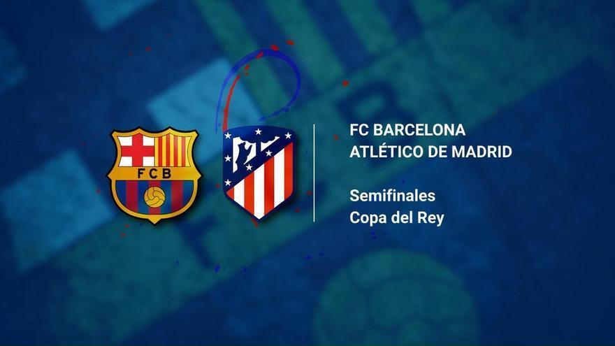 FC Barcelona - Atlético de Madrid: Horario y dónde ver hoy el partido en directo de Semifinales de la Copa del Rey