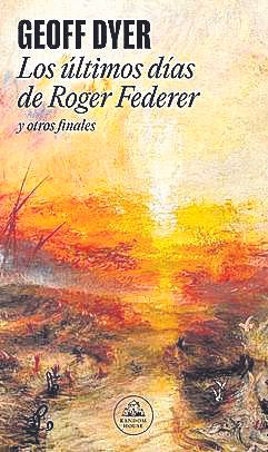 Geoff Dyer Los últimos días de Roger Federer Traducción de Damià Alou Random House, 344 páginas / 19,85 euros