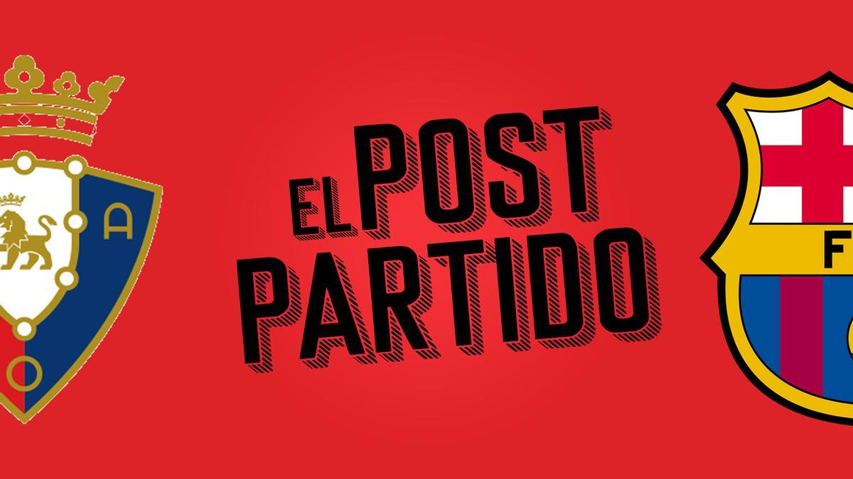 El post partido del Osasuna - Barça: Messi asiste, Alba vuela e Illaix deslumbra.