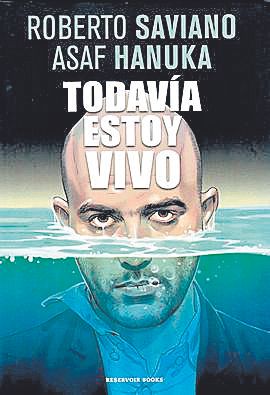 ROBERTO SAVIANO Y ASAF HANUKA. Todavía estoy vivo. Reservoir Books, 146 páginas. 19,90€.