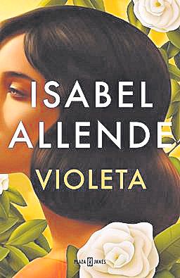 ISABEL ALLENDE. Violeta. Plaza & Janés, 400 páginas, 22,90€.